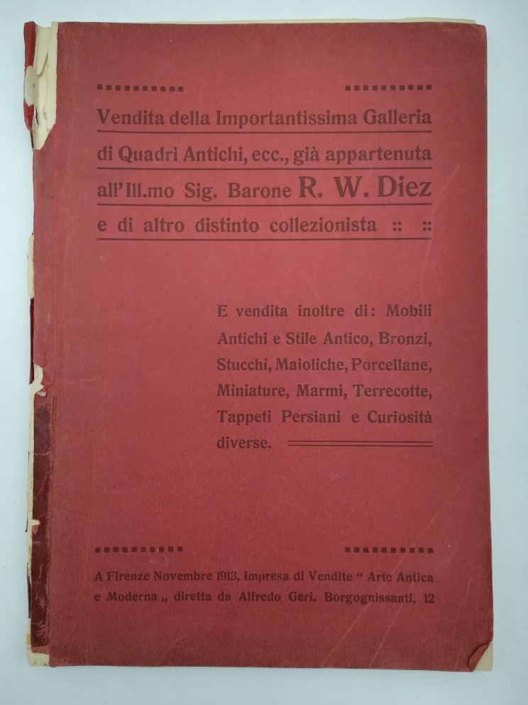 Vendita al pubblico incanto della importantissima Galleria di quadri antichi già appartenuta all'Ill.mo Signor Vendita al pubblico incanto della importantissima Galleria di quadri antichi già appartenuta all'Ill.mo Signor Barone R. W. Diez e di altro distinto collezionista